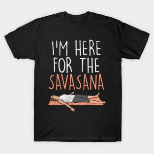 I'm Here For The Savasana T-Shirt